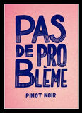 Pas de Probleme Pinot